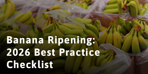 Banana Ripening: 2026 Best Practice Checklist